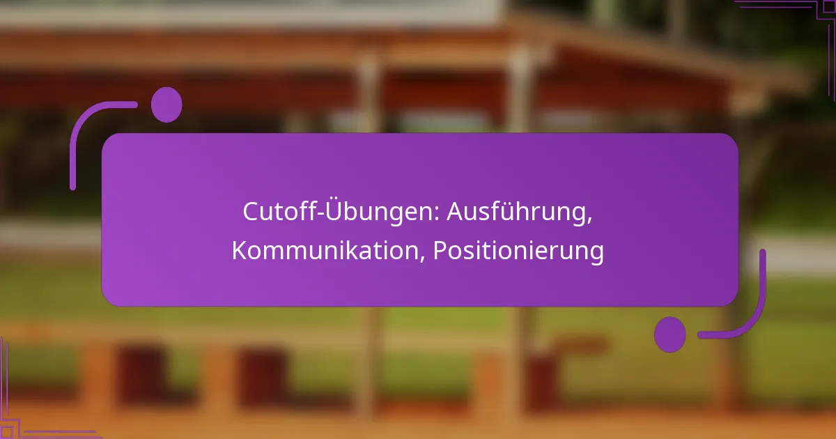 Cutoff-Übungen: Ausführung, Kommunikation, Positionierung
