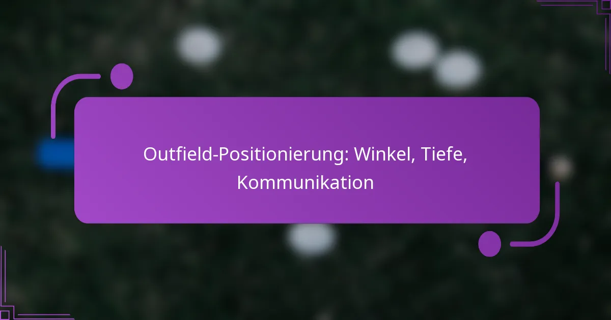 Outfield-Positionierung: Winkel, Tiefe, Kommunikation