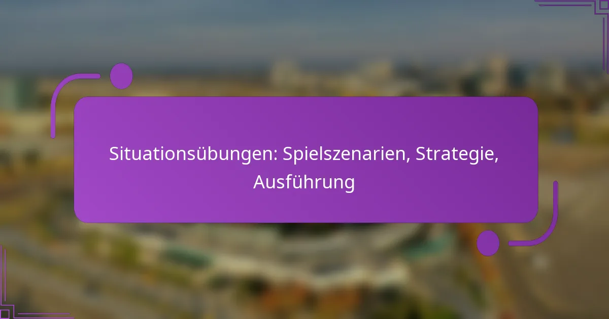 Situationsübungen: Spielszenarien, Strategie, Ausführung