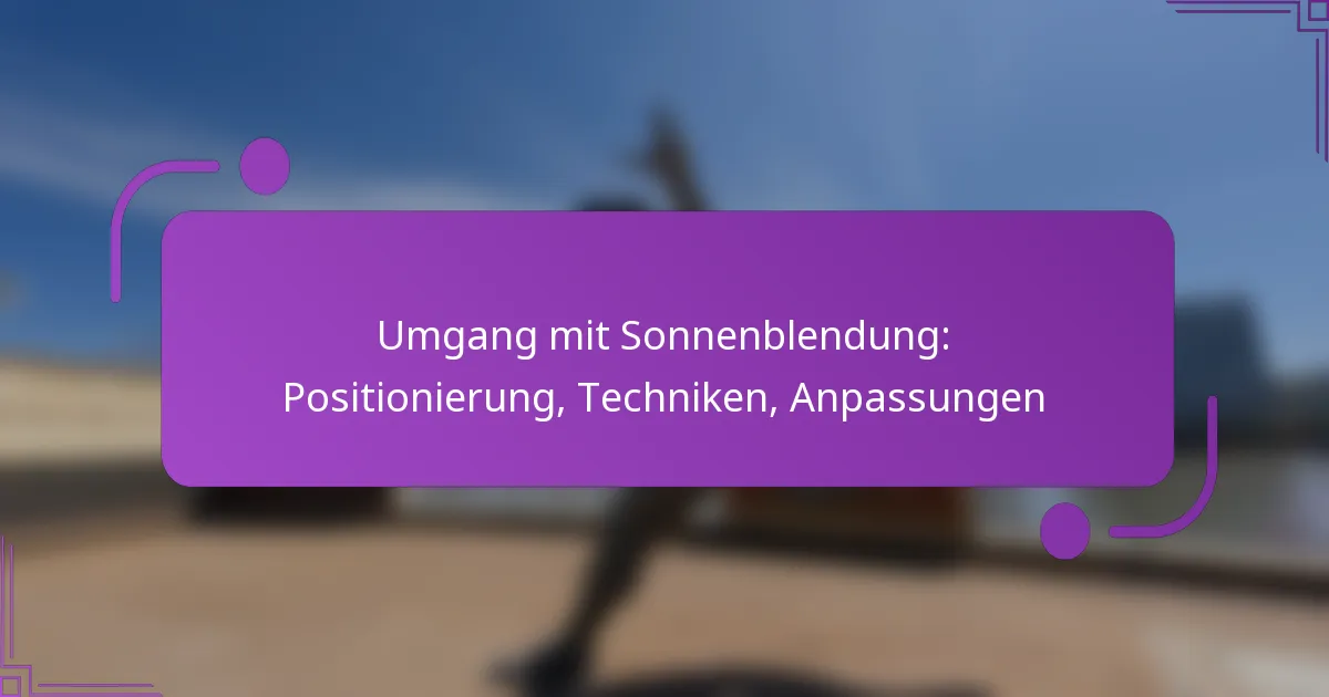 Umgang mit Sonnenblendung: Positionierung, Techniken, Anpassungen