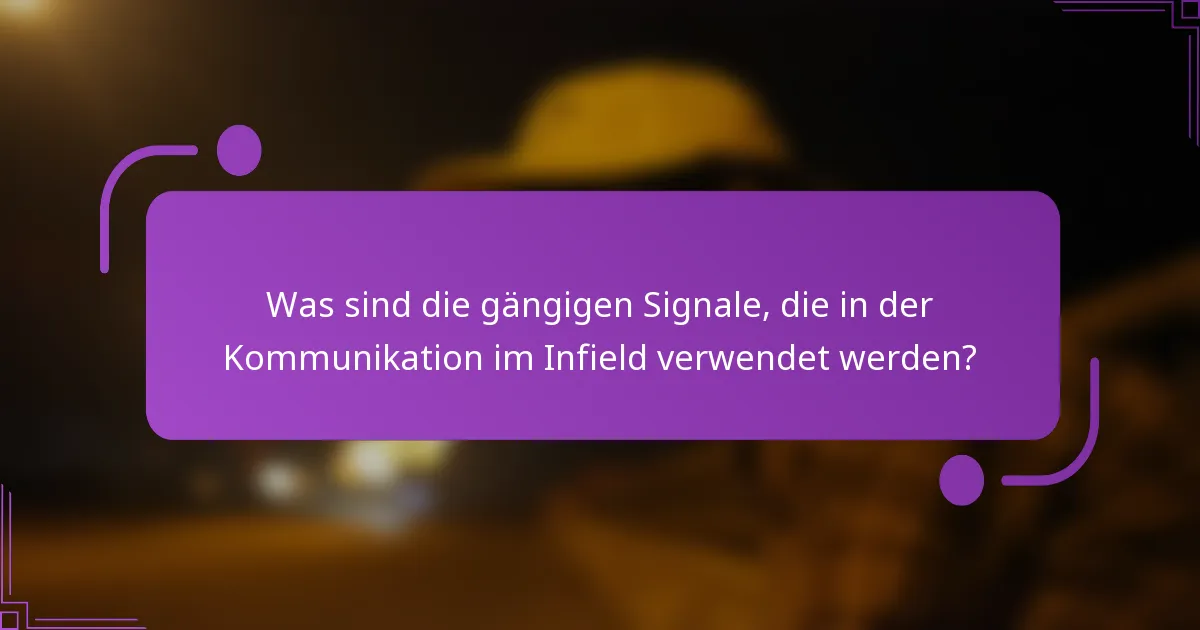 Was sind die gängigen Signale, die in der Kommunikation im Infield verwendet werden?