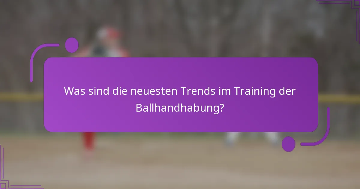 Was sind die neuesten Trends im Training der Ballhandhabung?