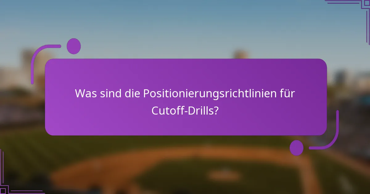 Was sind die Positionierungsrichtlinien für Cutoff-Drills?
