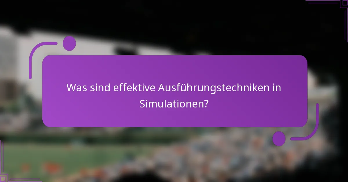 Was sind effektive Ausführungstechniken in Simulationen?