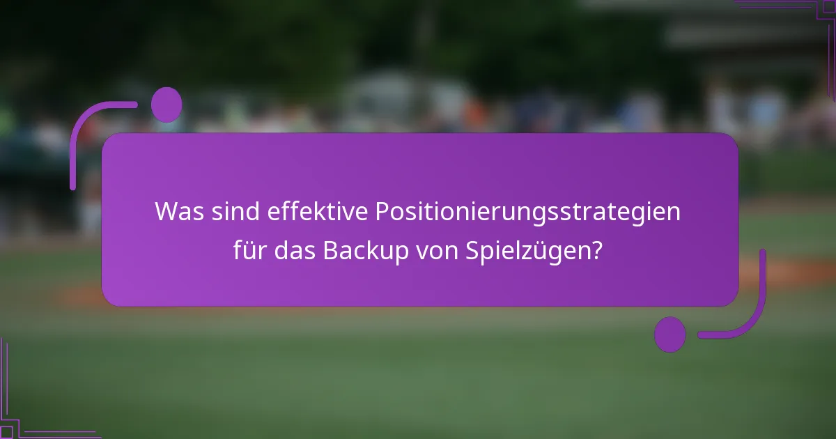 Was sind effektive Positionierungsstrategien für das Backup von Spielzügen?