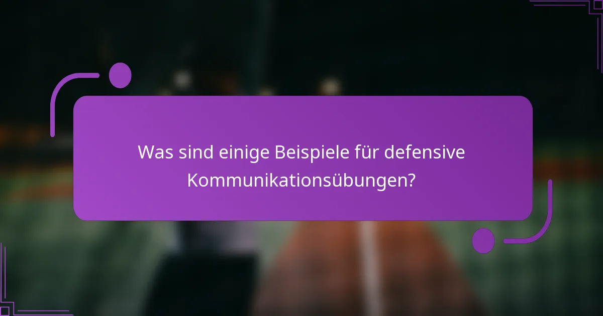Was sind einige Beispiele für defensive Kommunikationsübungen?