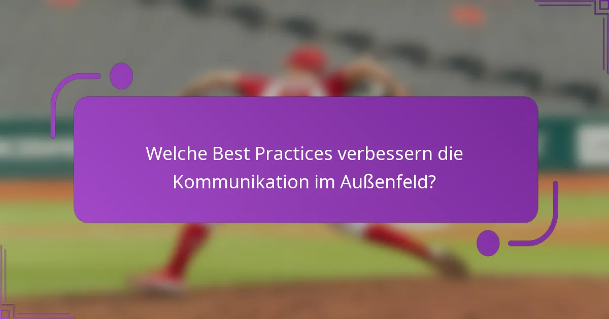 Welche Best Practices verbessern die Kommunikation im Außenfeld?