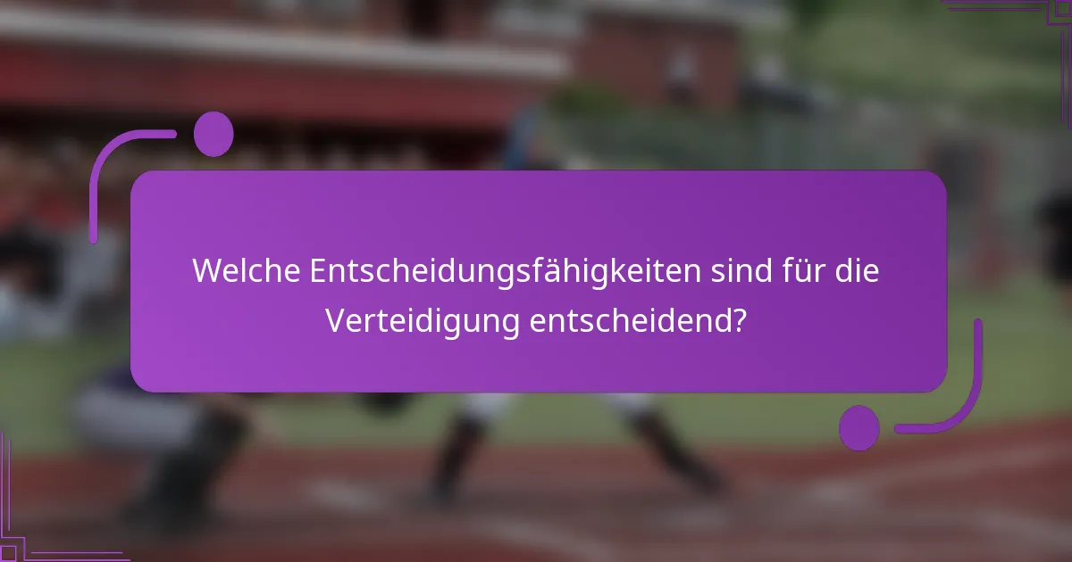 Welche Entscheidungsfähigkeiten sind für die Verteidigung entscheidend?