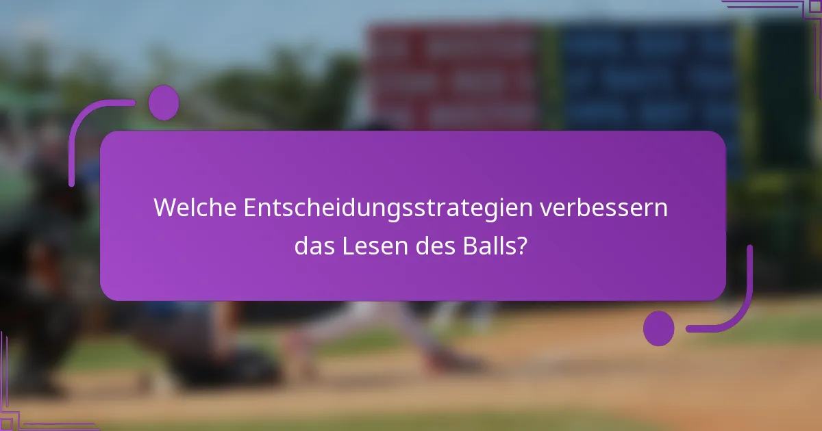 Welche Entscheidungsstrategien verbessern das Lesen des Balls?