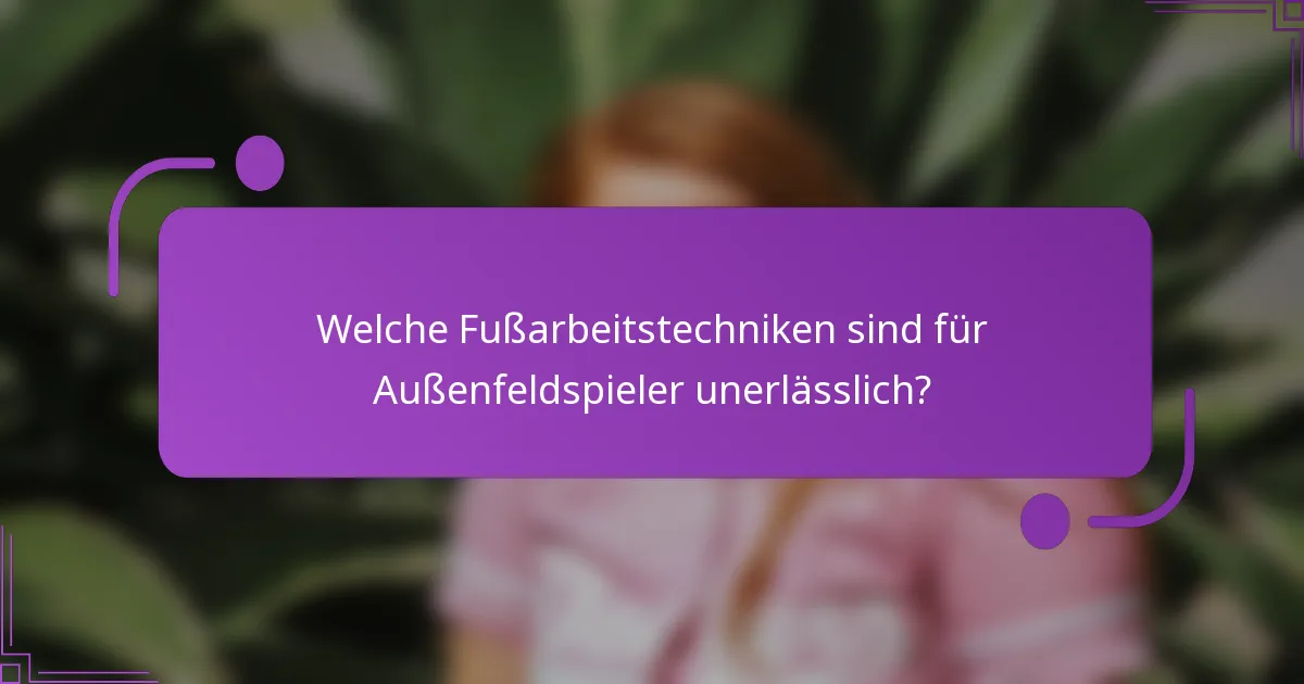 Welche Fußarbeitstechniken sind für Außenfeldspieler unerlässlich?