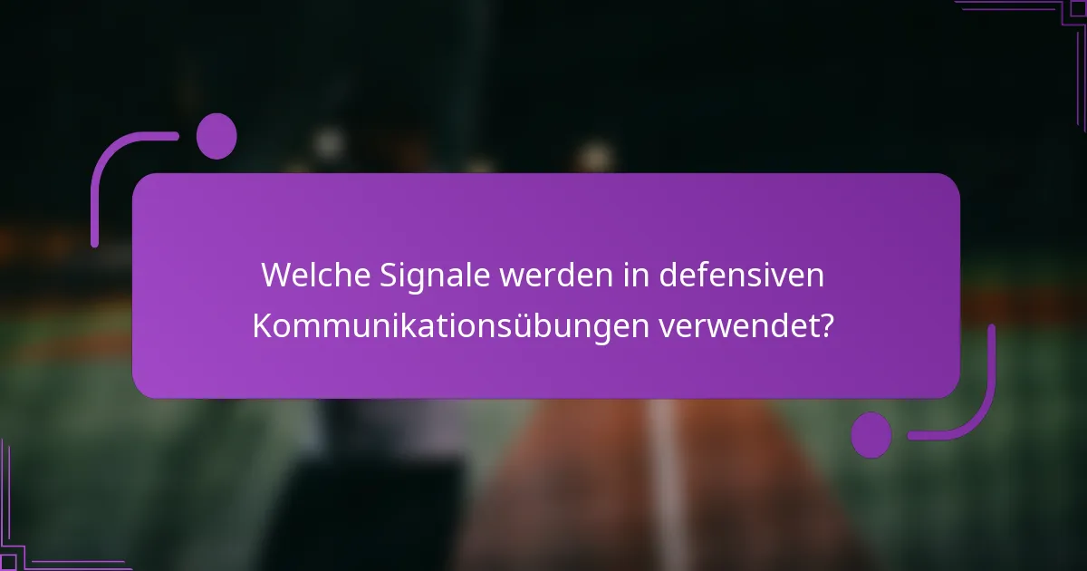 Welche Signale werden in defensiven Kommunikationsübungen verwendet?
