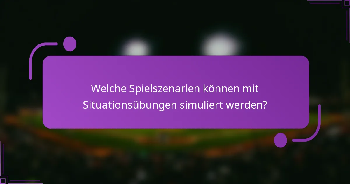 Welche Spielszenarien können mit Situationsübungen simuliert werden?