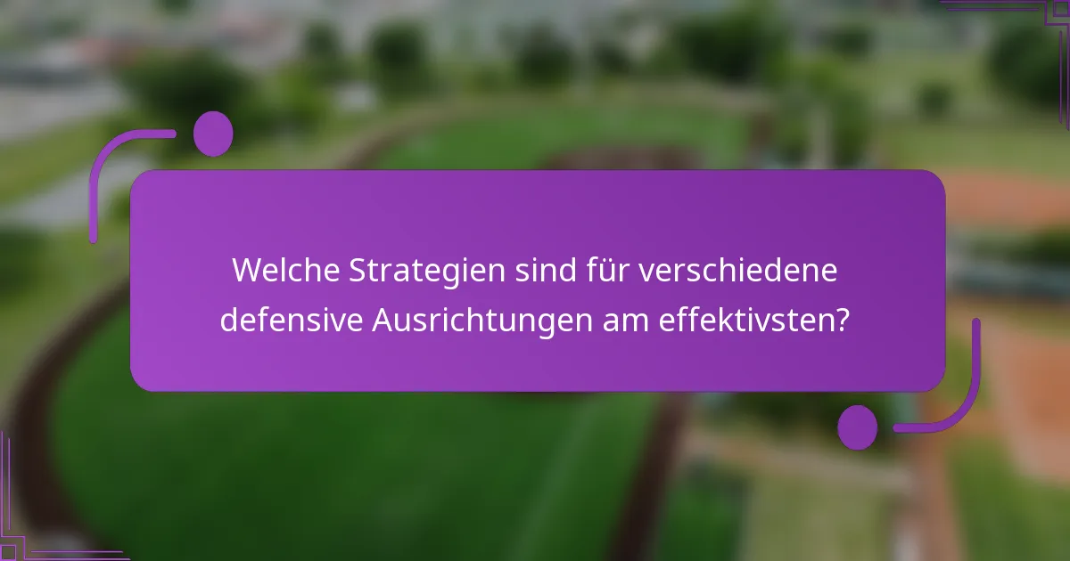 Welche Strategien sind für verschiedene defensive Ausrichtungen am effektivsten?