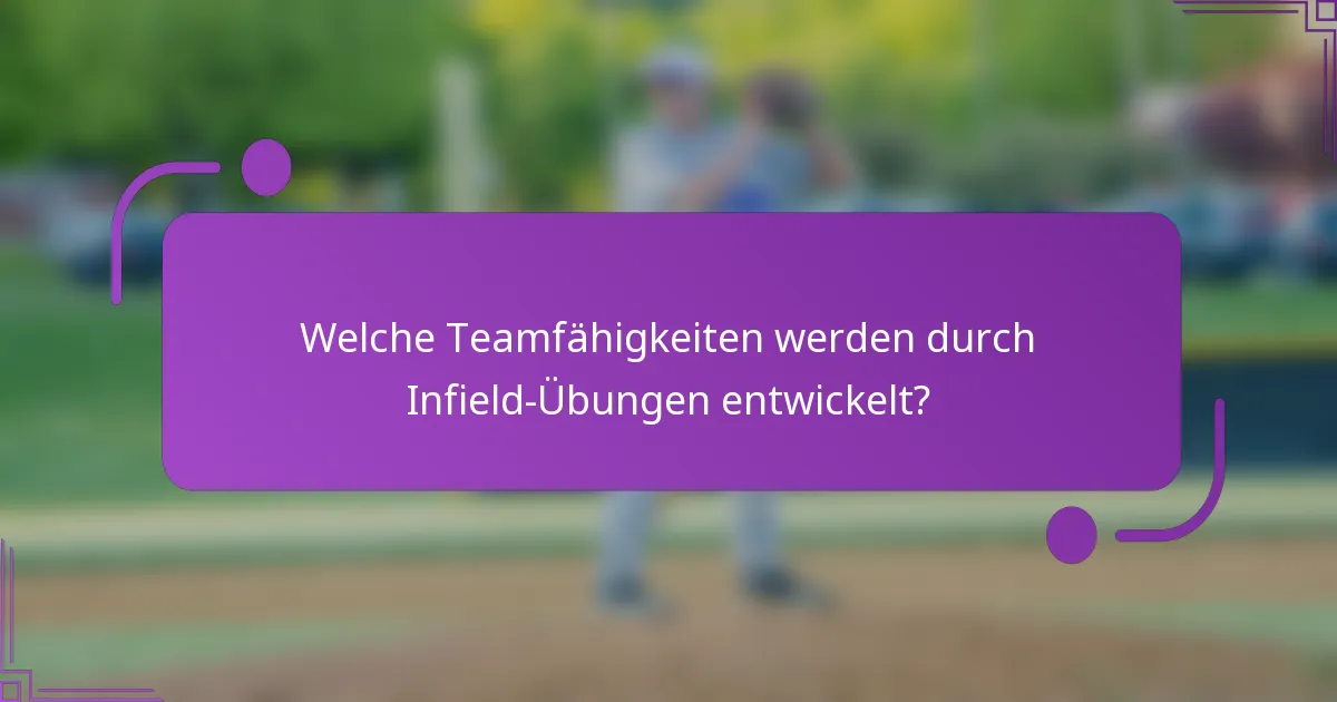 Welche Teamfähigkeiten werden durch Infield-Übungen entwickelt?