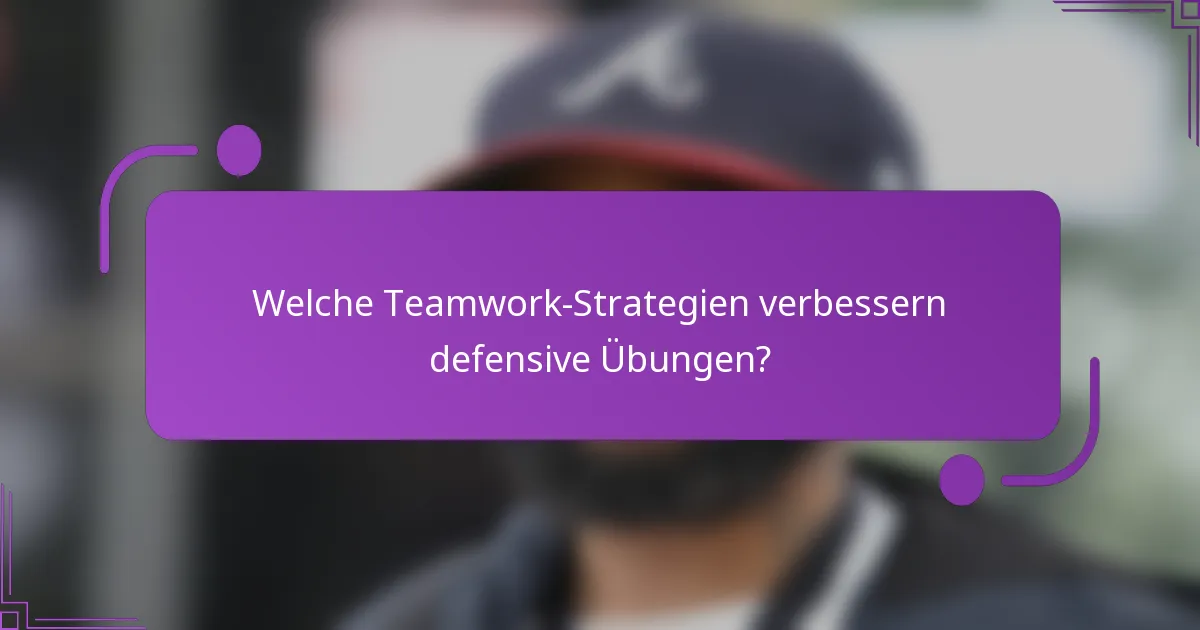 Welche Teamwork-Strategien verbessern defensive Übungen?