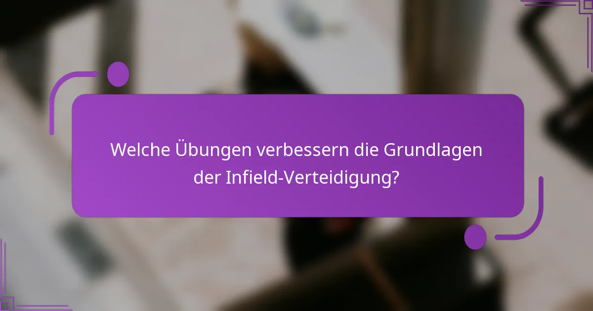 Welche Übungen verbessern die Grundlagen der Infield-Verteidigung?