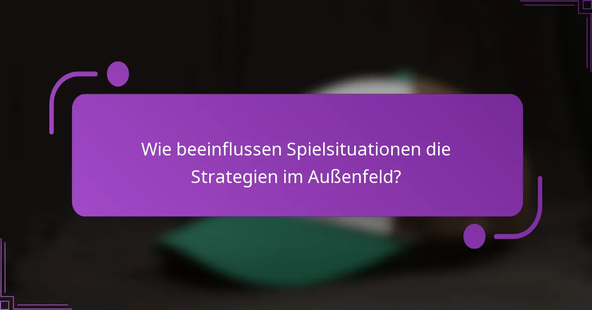Wie beeinflussen Spielsituationen die Strategien im Außenfeld?