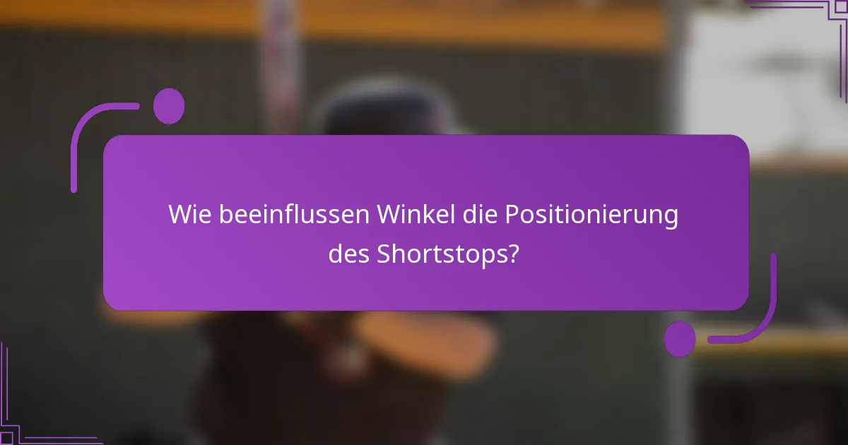 Wie beeinflussen Winkel die Positionierung des Shortstops?