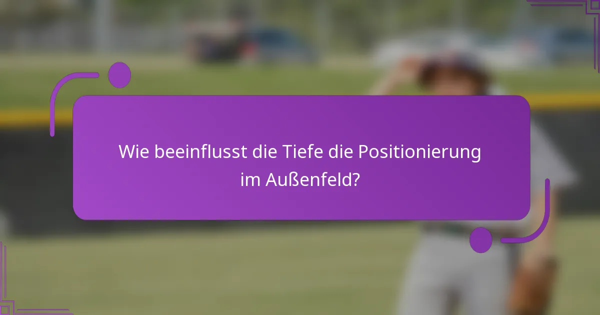 Wie beeinflusst die Tiefe die Positionierung im Außenfeld?