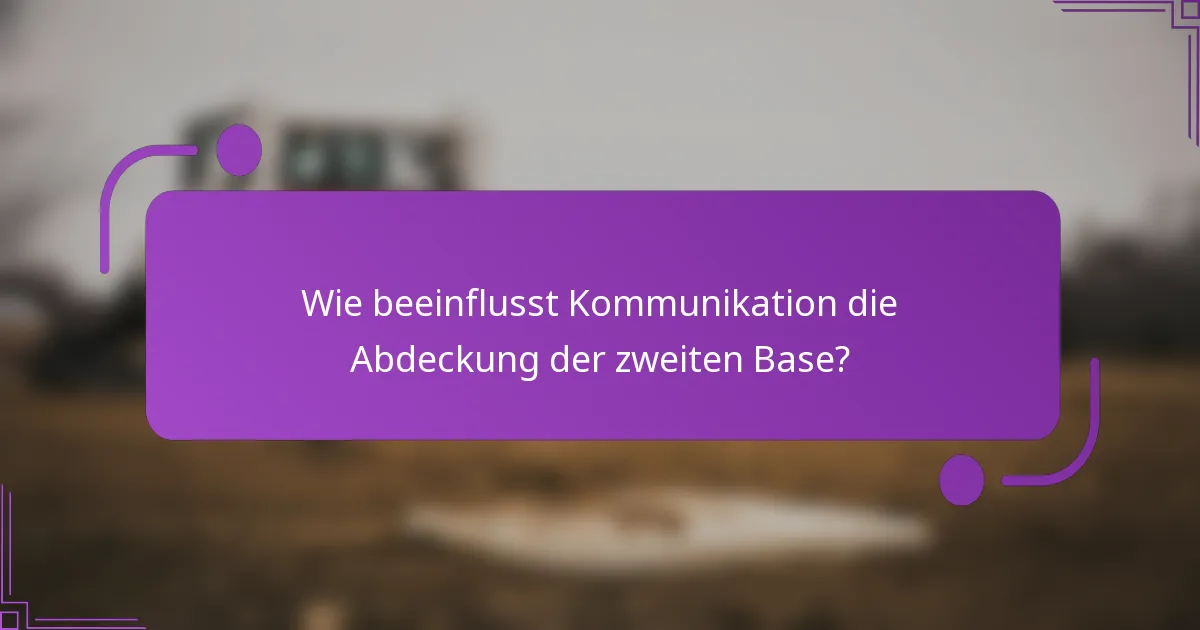 Wie beeinflusst Kommunikation die Abdeckung der zweiten Base?