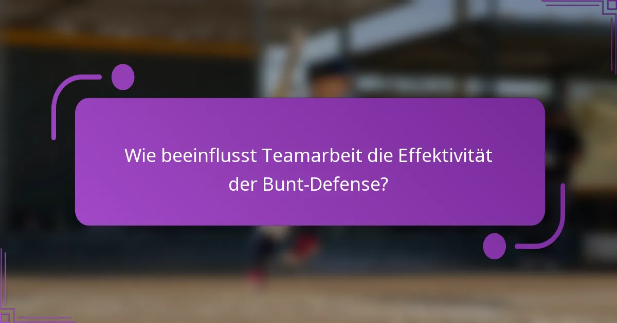 Wie beeinflusst Teamarbeit die Effektivität der Bunt-Defense?