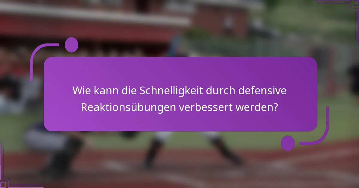 Wie kann die Schnelligkeit durch defensive Reaktionsübungen verbessert werden?