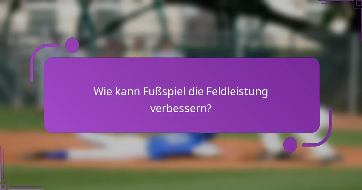 Wie kann Fußspiel die Feldleistung verbessern?