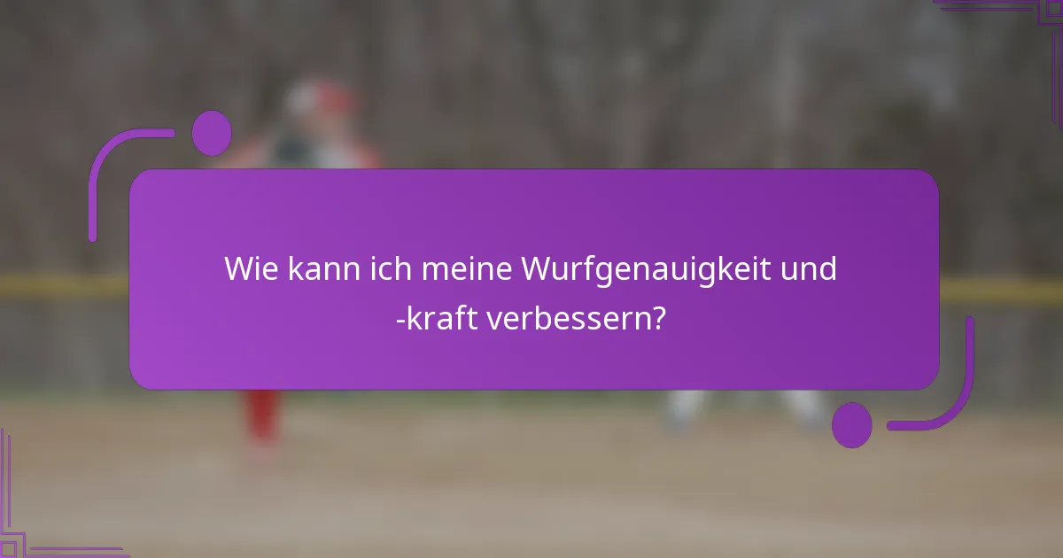 Wie kann ich meine Wurfgenauigkeit und -kraft verbessern?