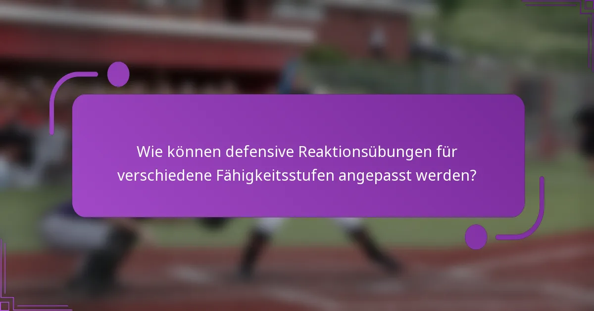 Wie können defensive Reaktionsübungen für verschiedene Fähigkeitsstufen angepasst werden?