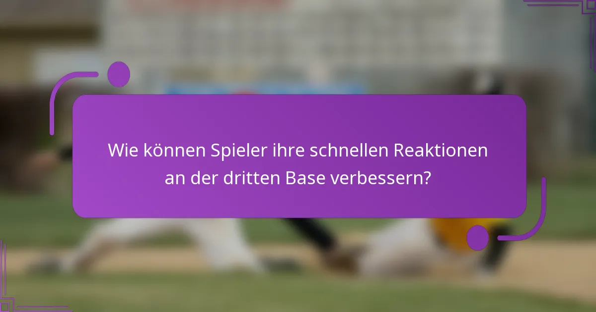 Wie können Spieler ihre schnellen Reaktionen an der dritten Base verbessern?