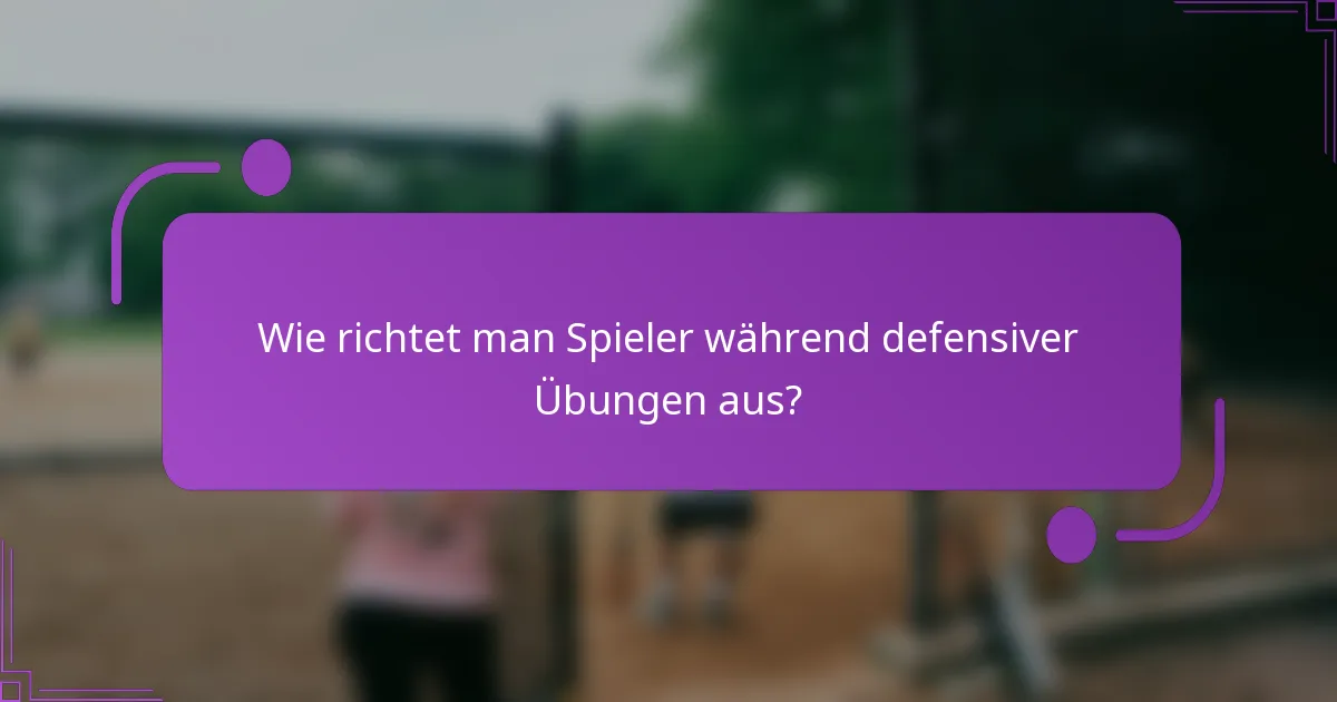 Wie richtet man Spieler während defensiver Übungen aus?