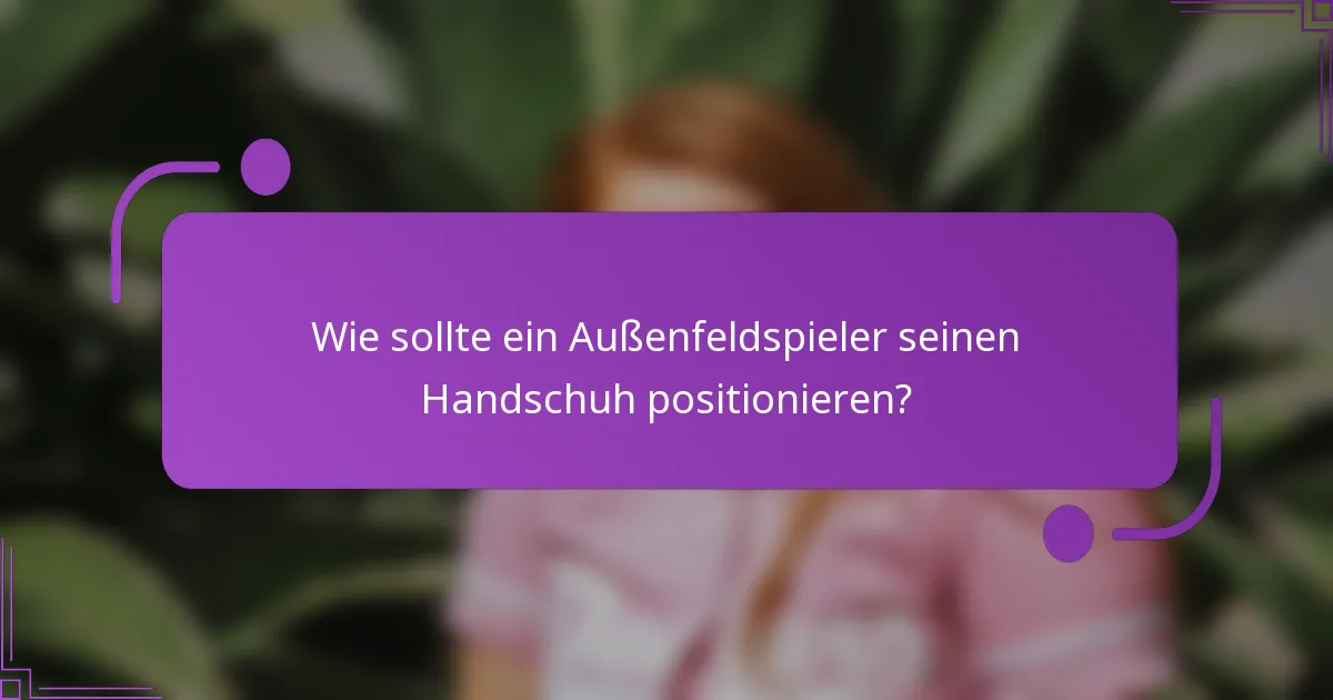 Wie sollte ein Außenfeldspieler seinen Handschuh positionieren?