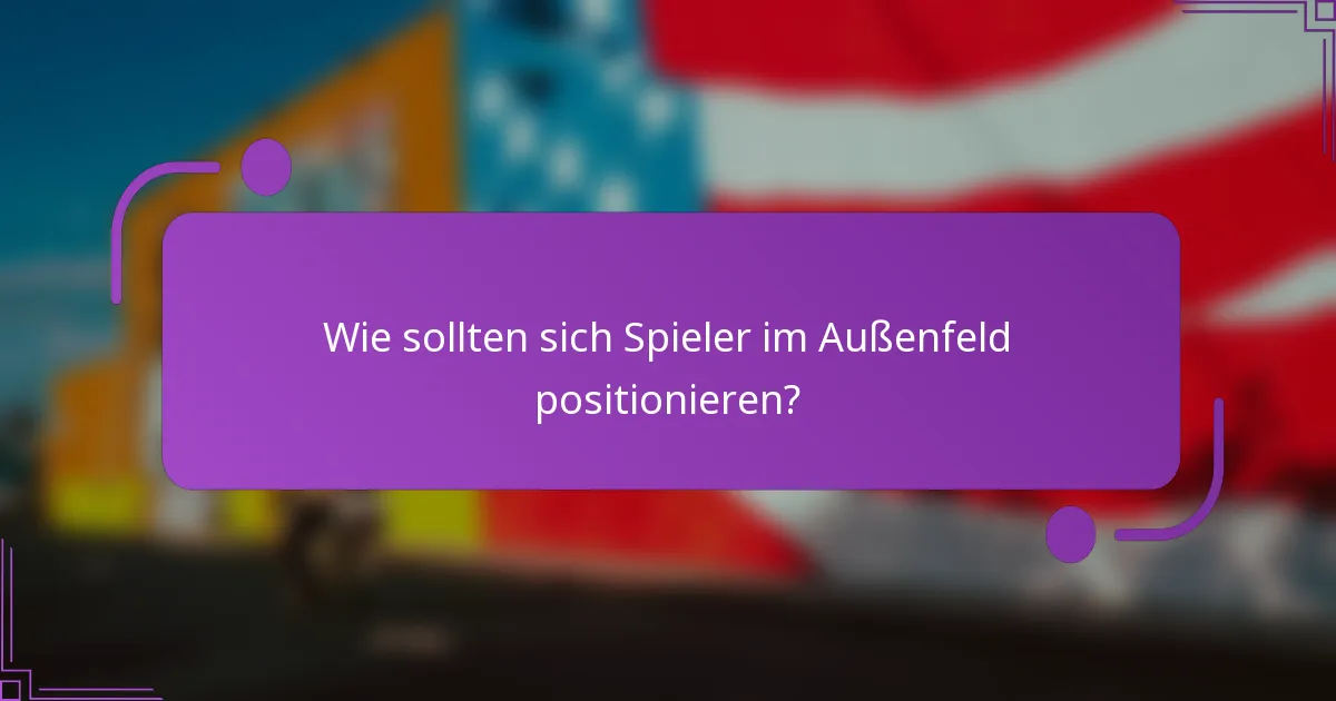 Wie sollten sich Spieler im Außenfeld positionieren?