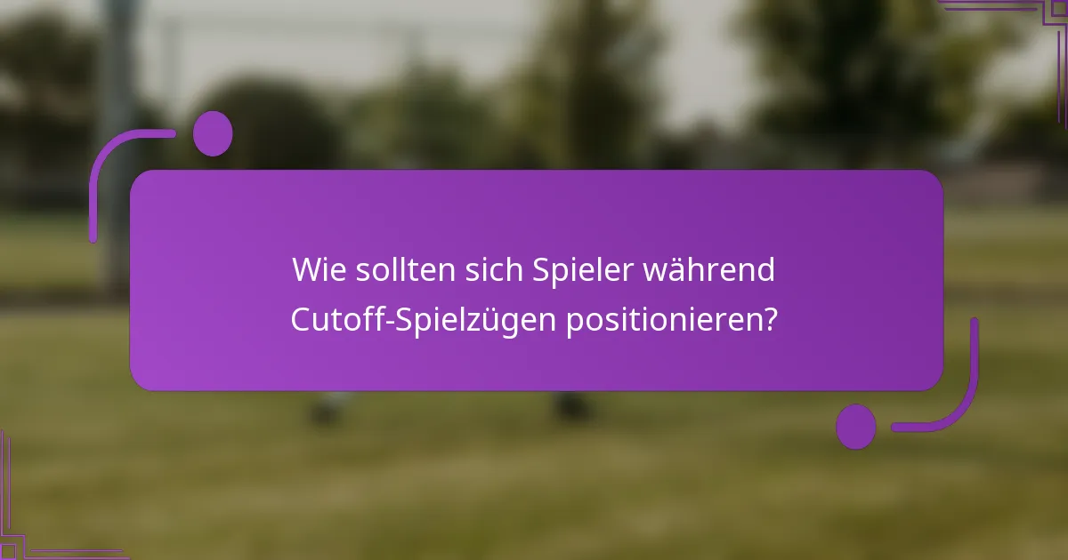 Wie sollten sich Spieler während Cutoff-Spielzügen positionieren?