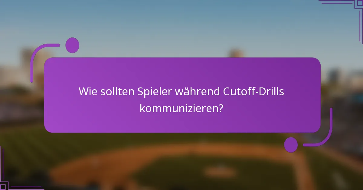 Wie sollten Spieler während Cutoff-Drills kommunizieren?