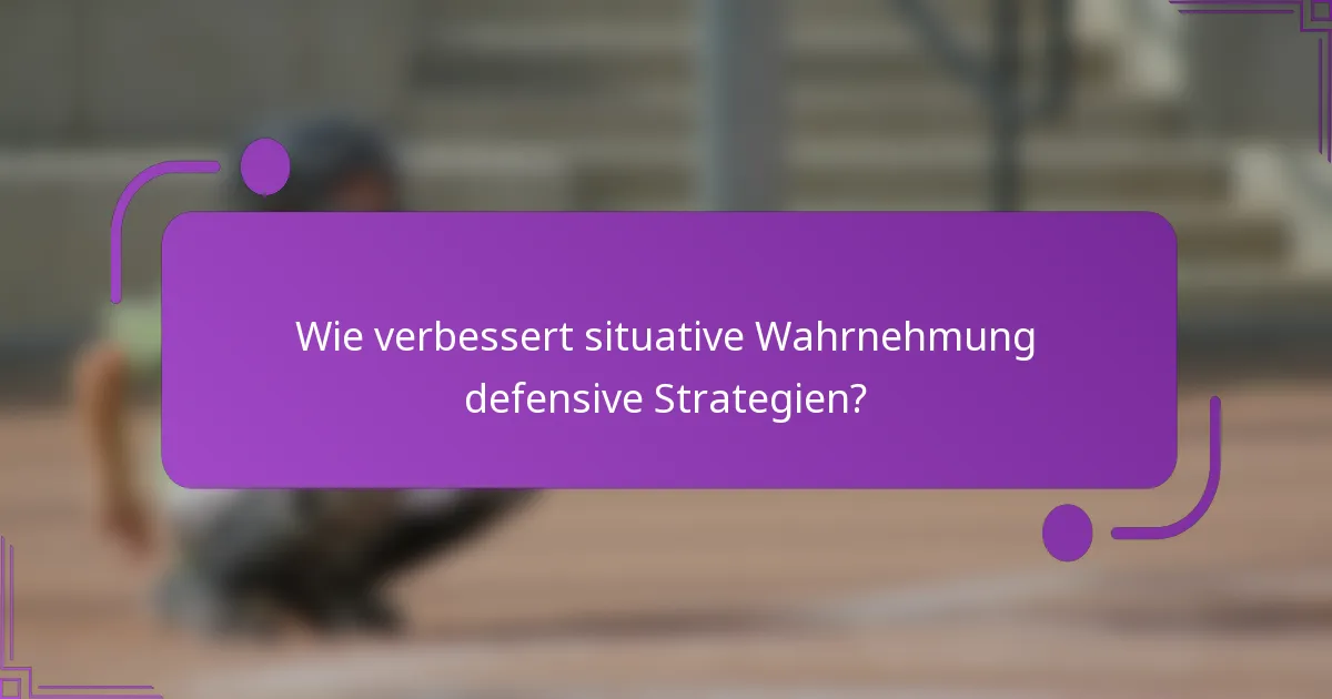 Wie verbessert situative Wahrnehmung defensive Strategien?